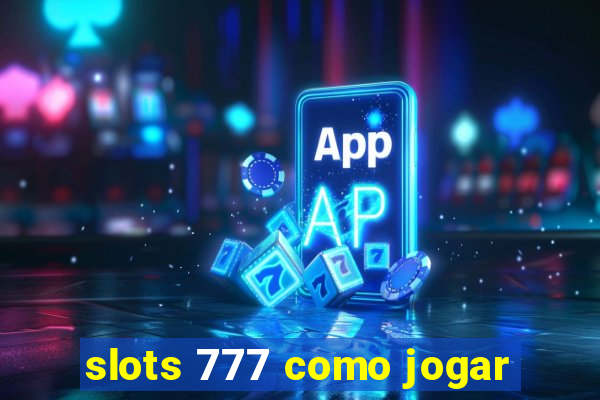 slots 777 como jogar