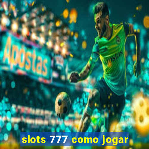 slots 777 como jogar