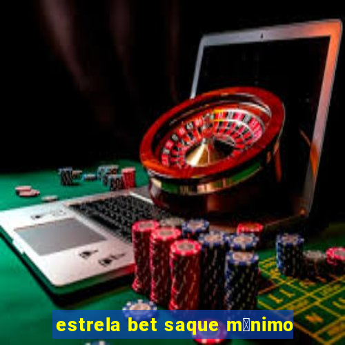 estrela bet saque m铆nimo