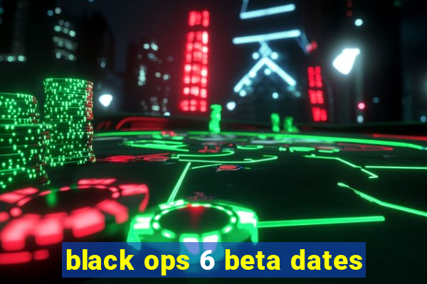 black ops 6 beta dates