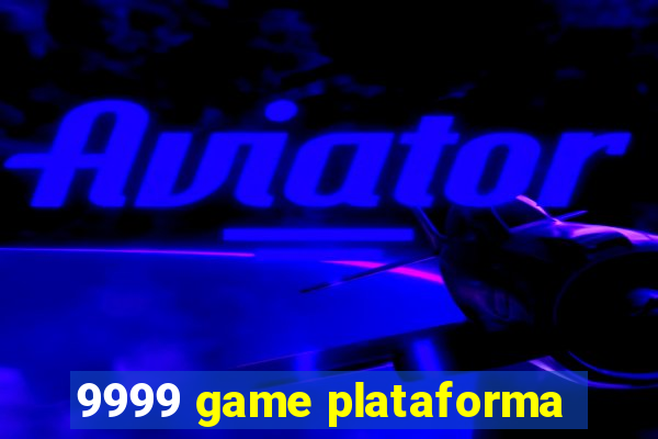 9999 game plataforma