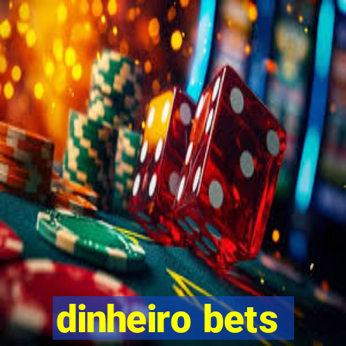 dinheiro bets