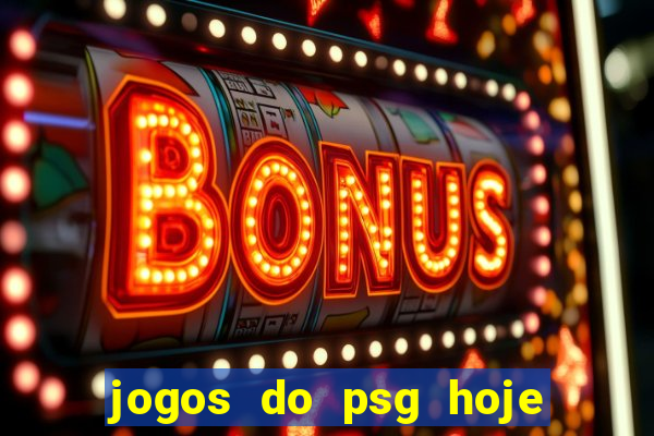 jogos do psg hoje ao vivo