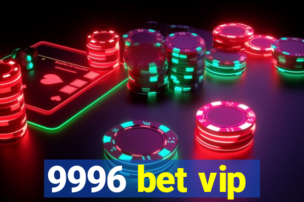 9996 bet vip