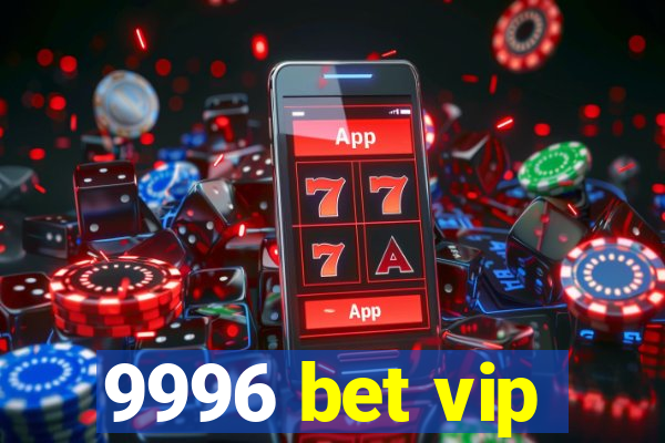 9996 bet vip