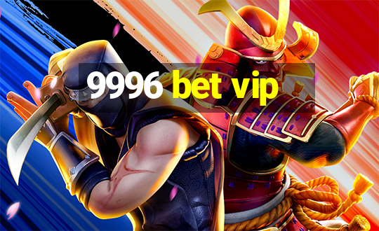 9996 bet vip