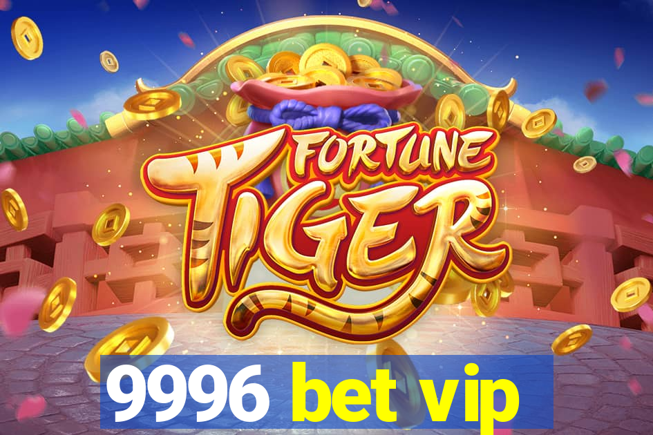 9996 bet vip