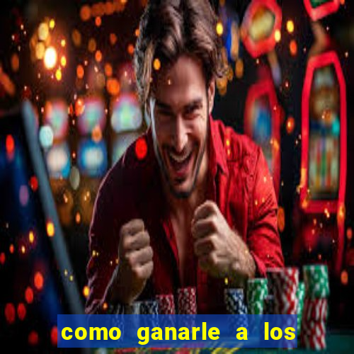 como ganarle a los casinos online