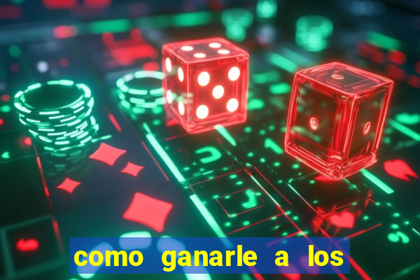 como ganarle a los casinos online