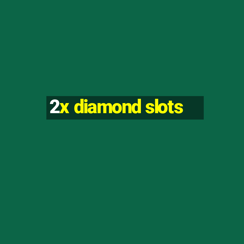 2x diamond slots