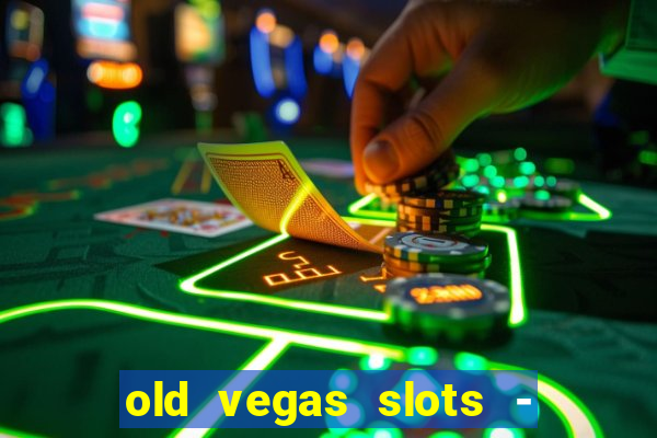 old vegas slots - cassino 777