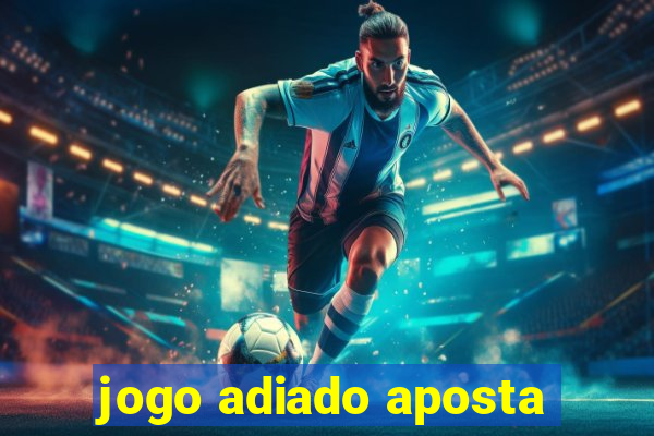 jogo adiado aposta