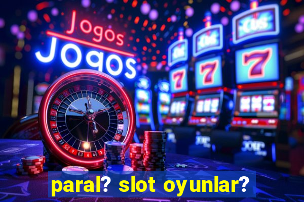 paral? slot oyunlar?