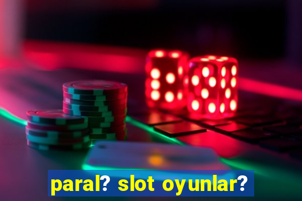 paral? slot oyunlar?