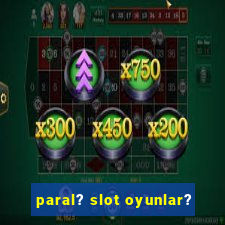 paral? slot oyunlar?