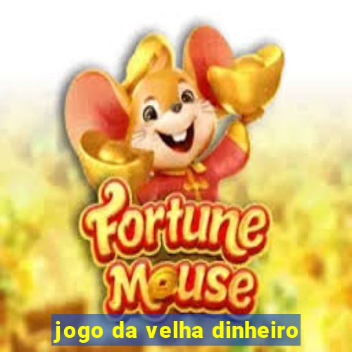 jogo da velha dinheiro