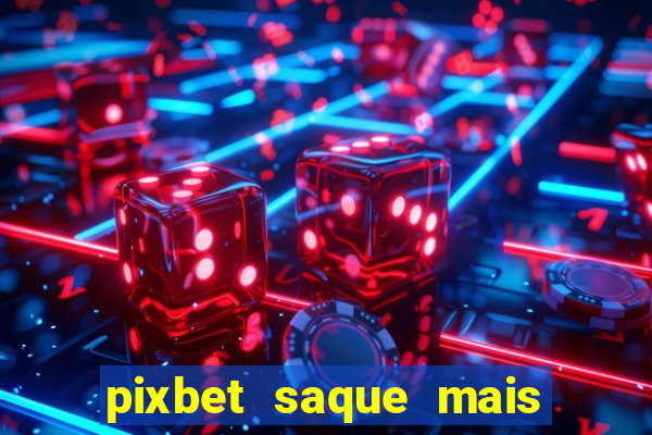 pixbet saque mais rapido do mundo