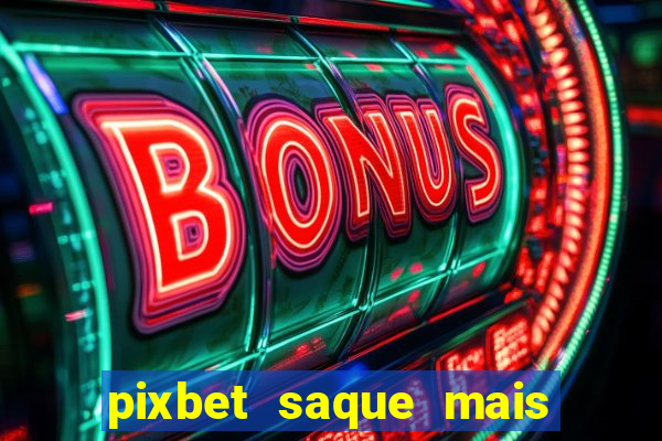 pixbet saque mais rapido do mundo