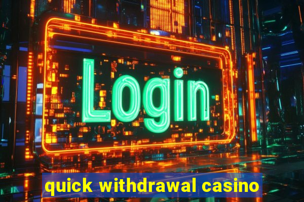 quick withdrawal casino