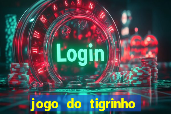 jogo do tigrinho que paga dinheiro