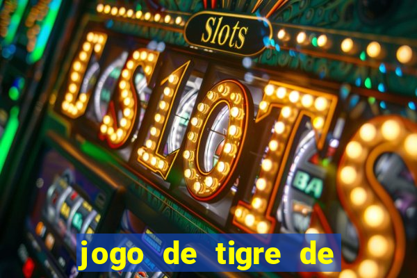 jogo de tigre de ganhar dinheiro