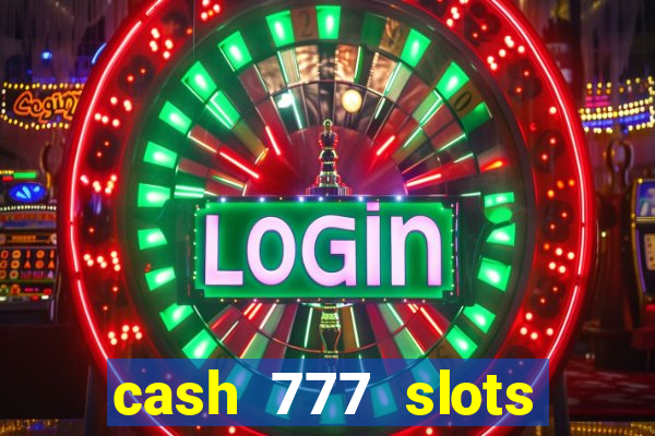 cash 777 slots paga mesmo