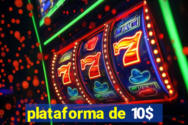 plataforma de 10$