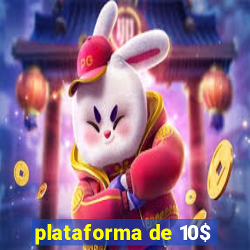 plataforma de 10$