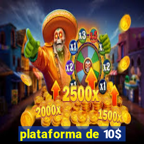 plataforma de 10$