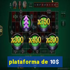 plataforma de 10$