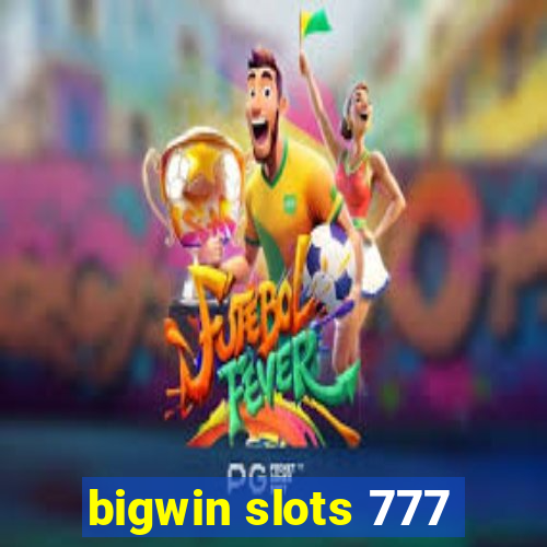 bigwin slots 777