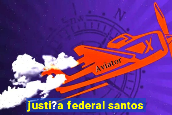 justi?a federal santos