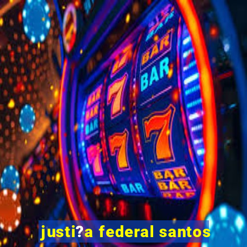 justi?a federal santos