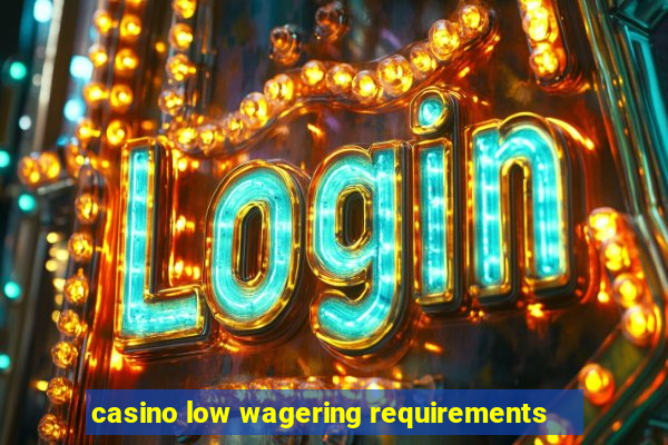 casino low wagering requirements