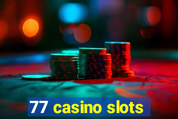 77 casino slots