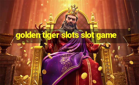 golden tiger slots slot game