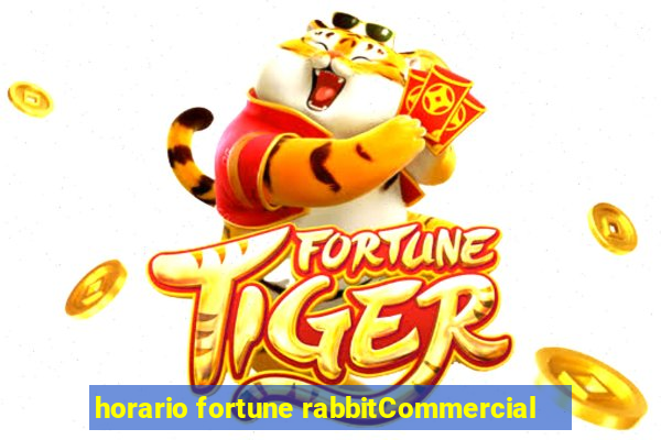 horario fortune rabbitCommercial