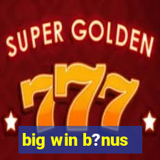 big win b?nus