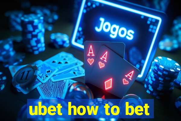 ubet how to bet