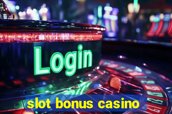 slot bonus casino