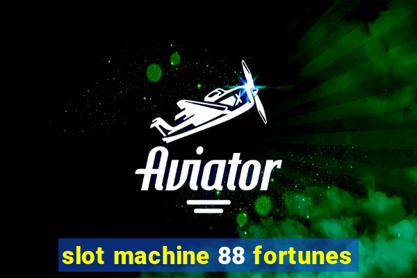 slot machine 88 fortunes