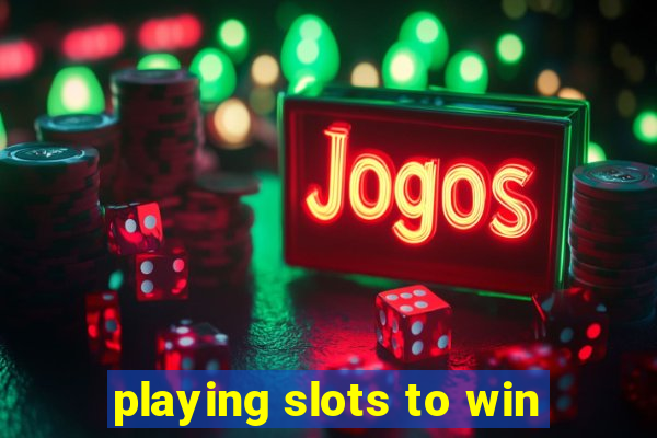 playing slots to win