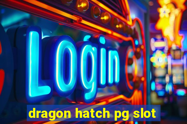 dragon hatch pg slot