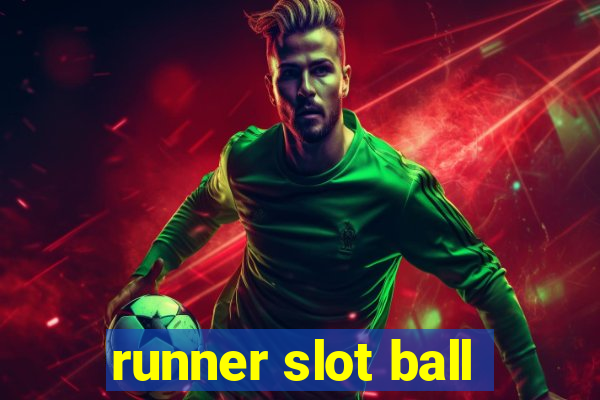 runner slot ball