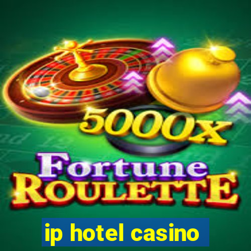 ip hotel casino