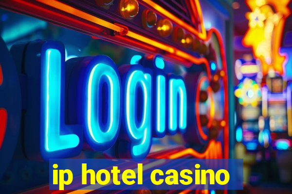 ip hotel casino