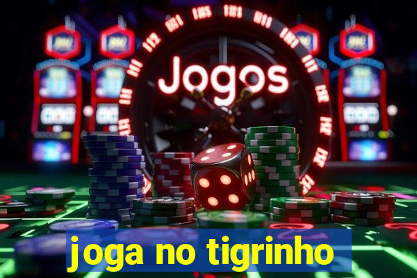 joga no tigrinho