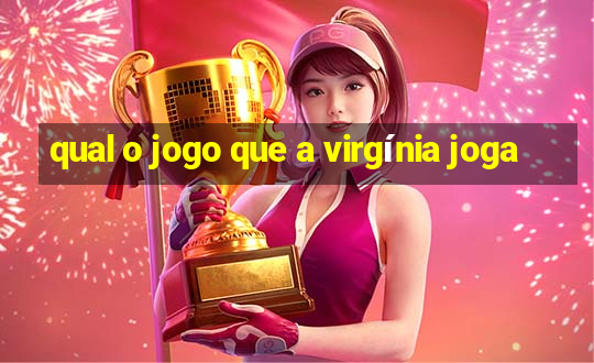 qual o jogo que a virgínia joga