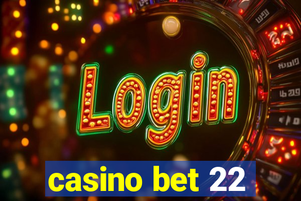 casino bet 22