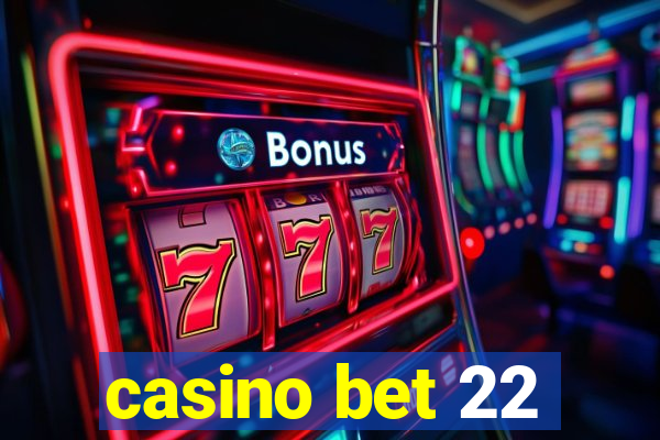 casino bet 22